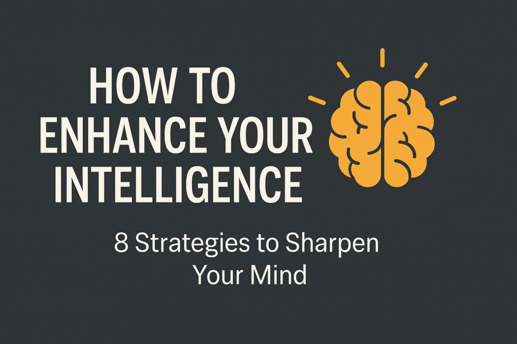 8 Practical Ways to Boost Your Intelligence and Keep Your Mind Sharp